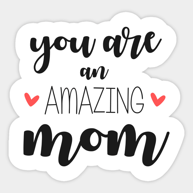 You Are an Amazing Mom - gift for mom Sticker by Love2Dance